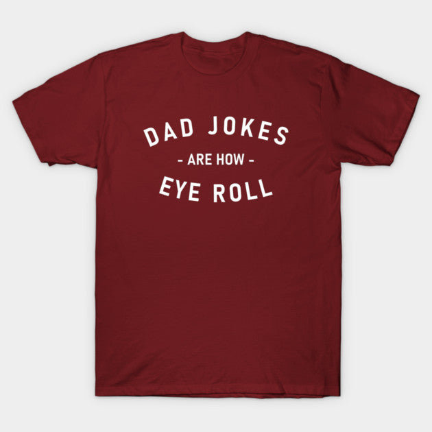 Dad Jokes Are How Eye Roll Fathers Day Family Funny T-Shirt