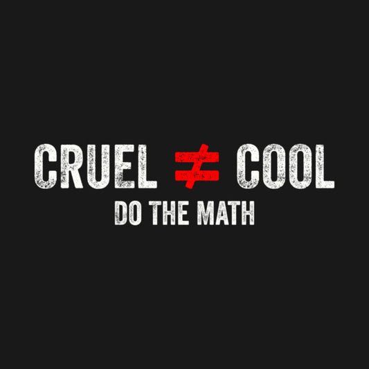 Cruel Is Not Equal To Cool Do The Math - Anti Bullying Kindness Awareness T-Shirt