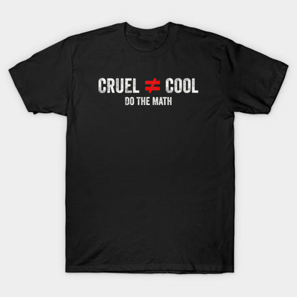 Cruel Is Not Equal To Cool Do The Math - Anti Bullying Kindness Awareness T-Shirt