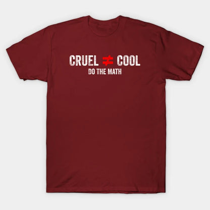 Cruel Is Not Equal To Cool Do The Math - Anti Bullying Kindness Awareness T-Shirt
