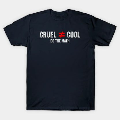 Cruel Is Not Equal To Cool Do The Math - Anti Bullying Kindness Awareness T-Shirt