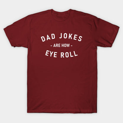 Dad Jokes Are How Eye Roll Fathers Day Family Funny T-Shirt