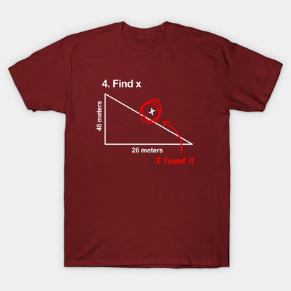 Find X Here It Is - Funny Sarcastic Math Joke T-Shirt